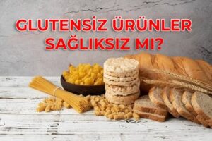 GLUTENSİZ ÜRÜNLER SAĞLIKSIZ MI?