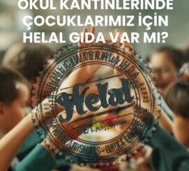 OKUL KANTİNLERİNDE ÇOCUKLARIMIZ İÇİN HELAL GIDA VAR MI?.